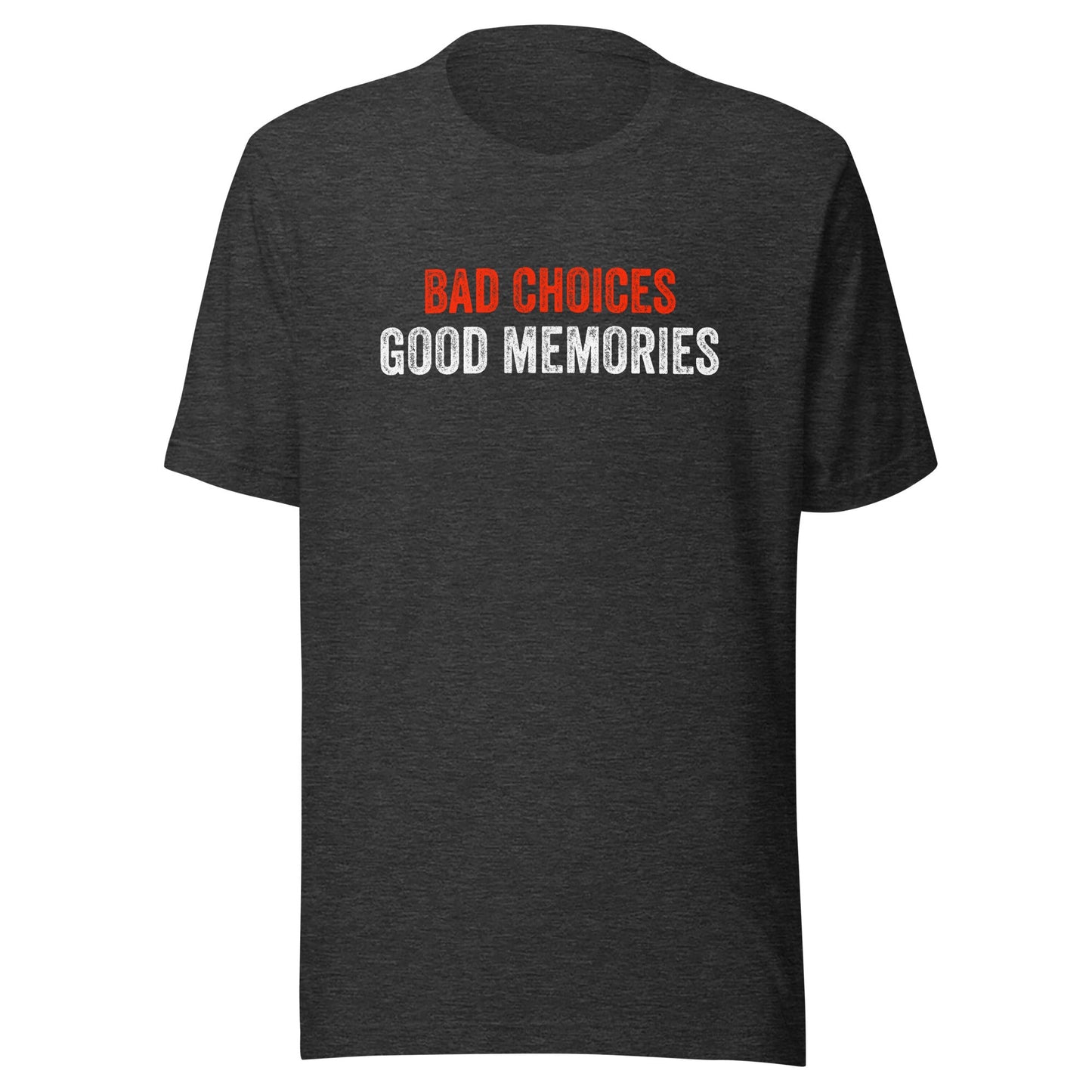 Bad Choices Good Memories Unisex T-Shirt - Not Your Mama's Fave