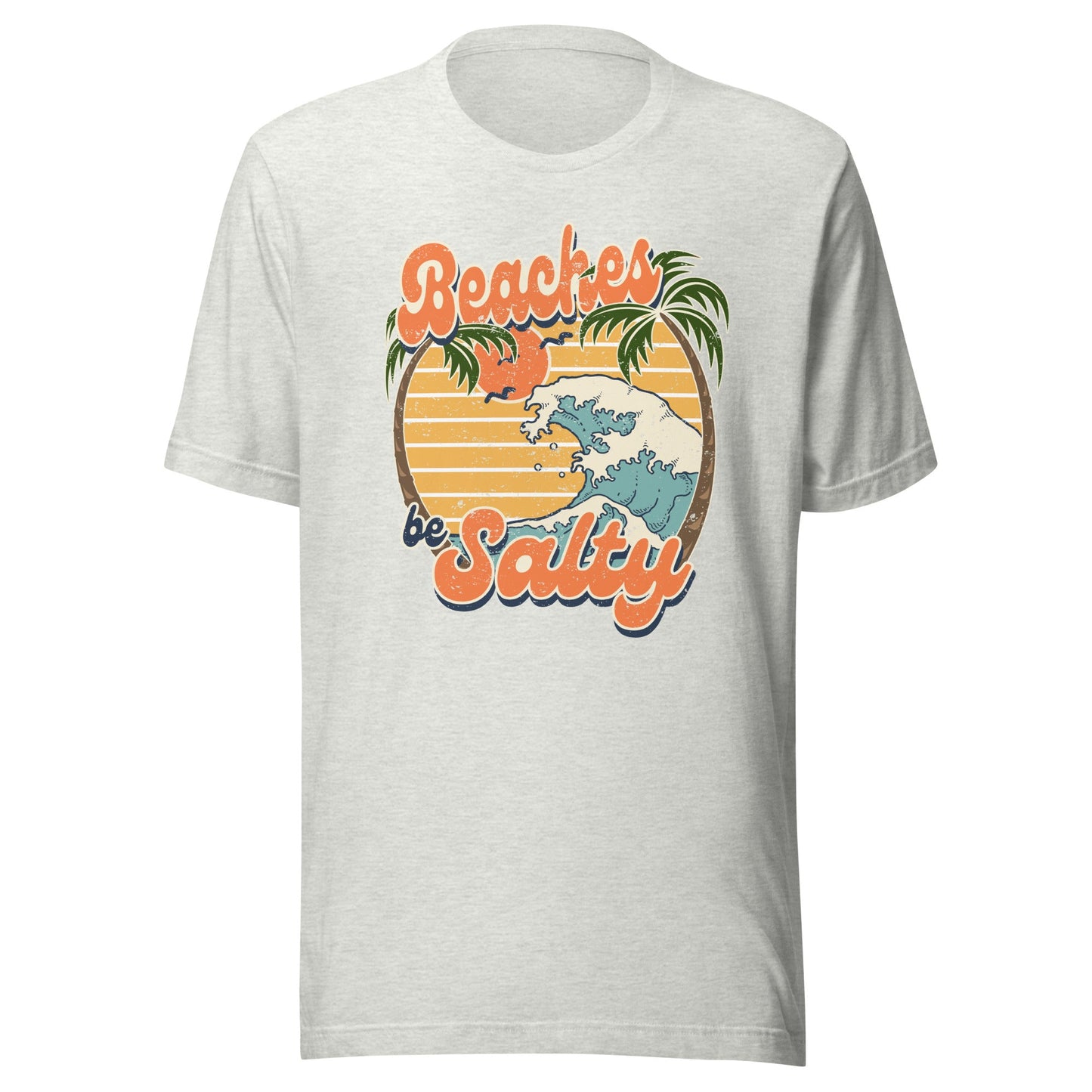 Beaches Be Salty Unisex T-Shirt - Not Your Mama's Fave