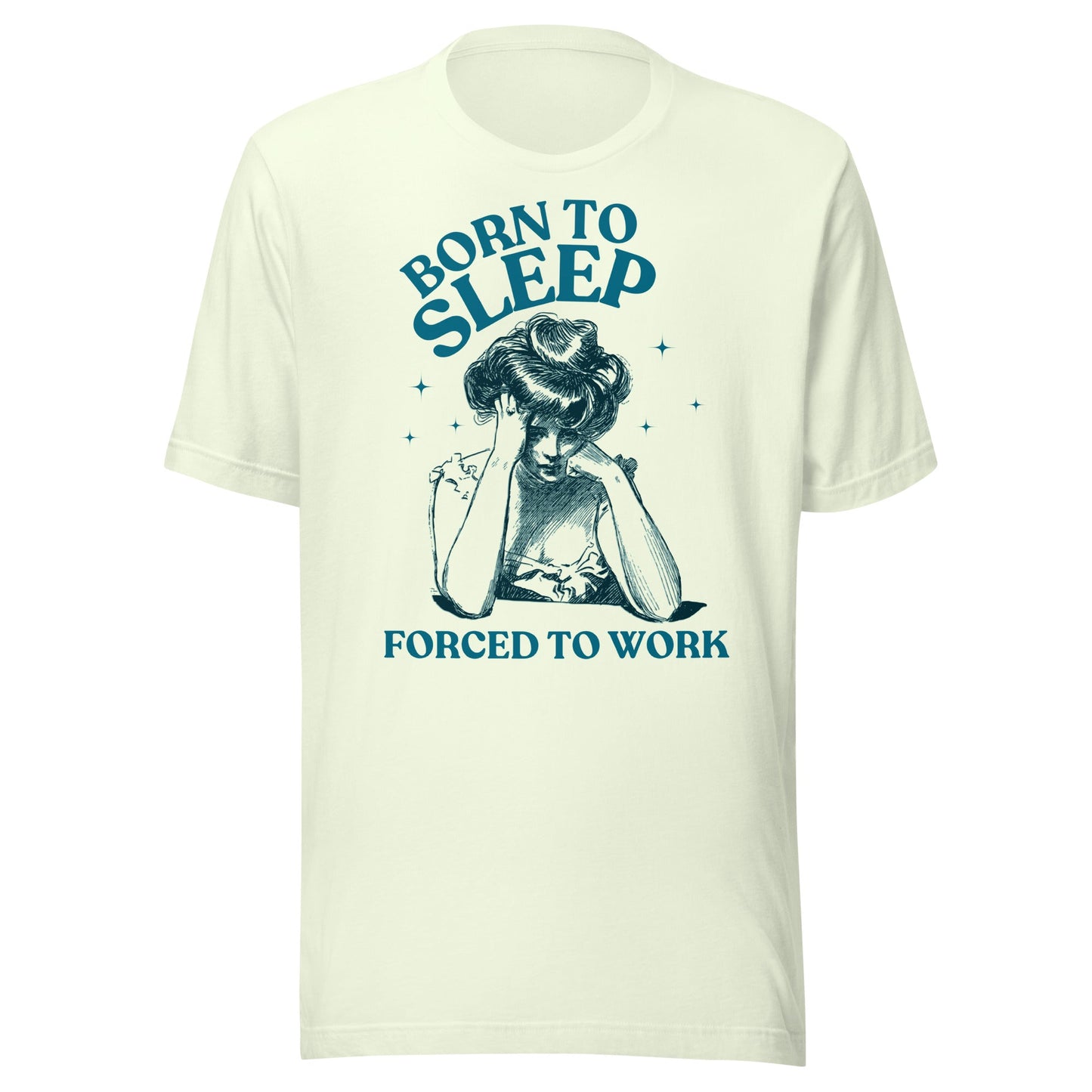 Born To Sleep Forced To Work Unisex T-Shirt - Not Your Mama's Fave