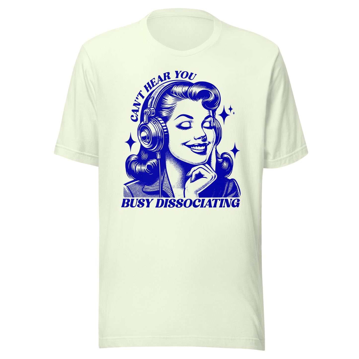 Can't Hear You Busy Disassociating Unisex T-Shirt - Not Your Mama's Fave