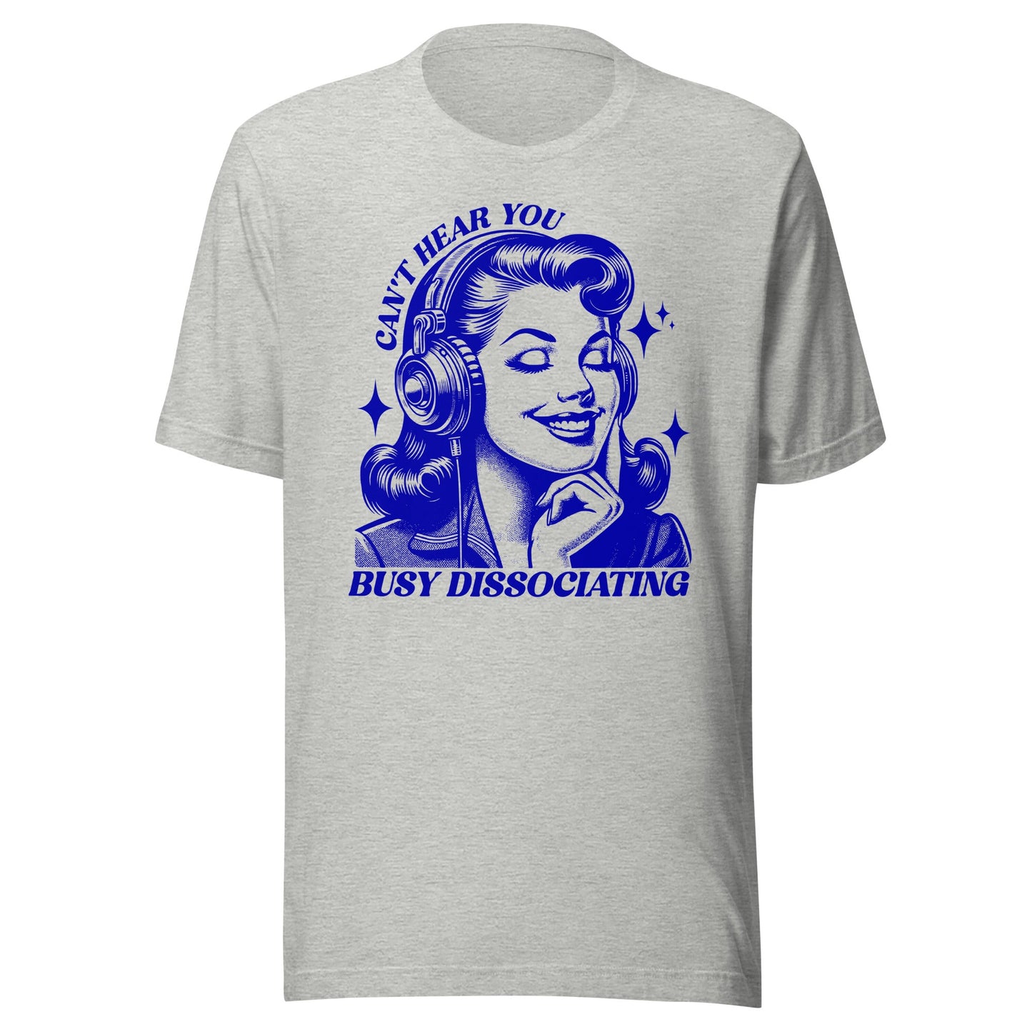Can't Hear You Busy Disassociating Unisex T-Shirt - Not Your Mama's Fave