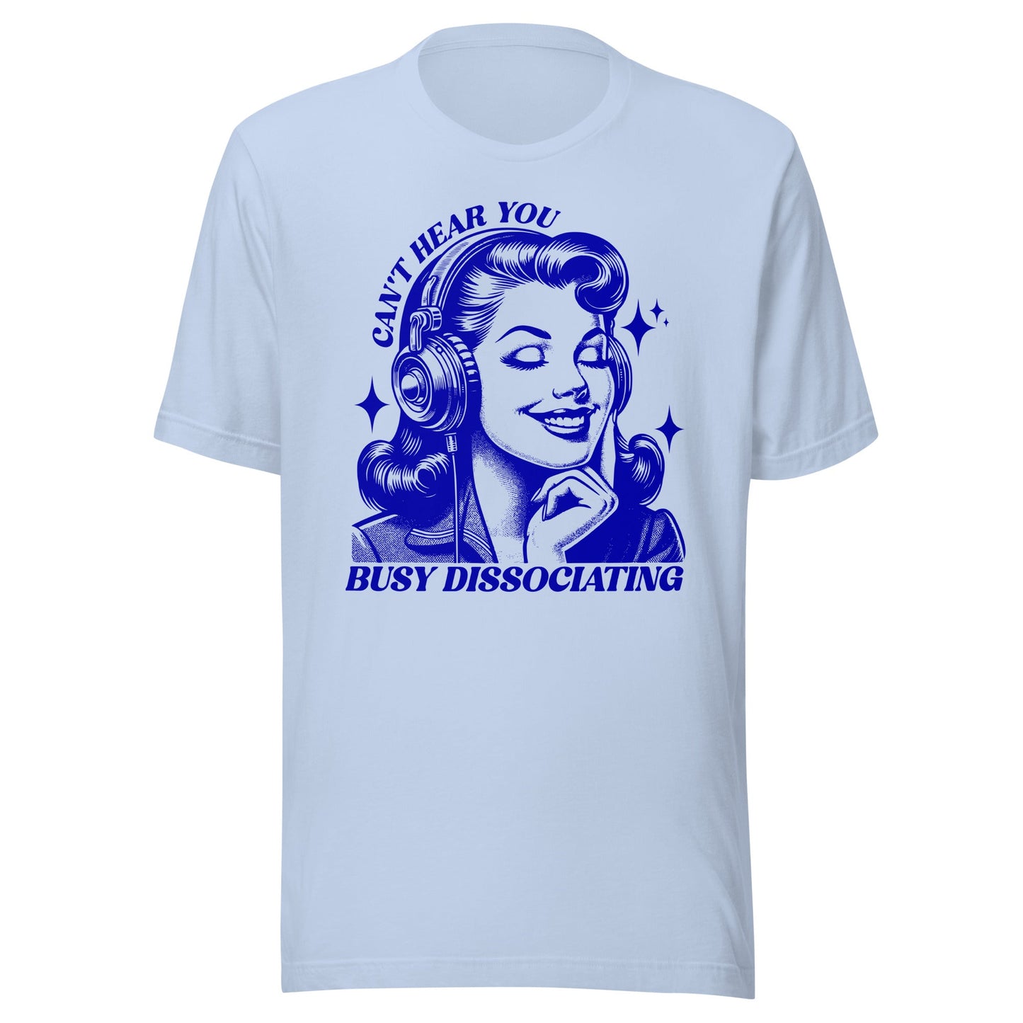 Can't Hear You Busy Disassociating Unisex T-Shirt - Not Your Mama's Fave