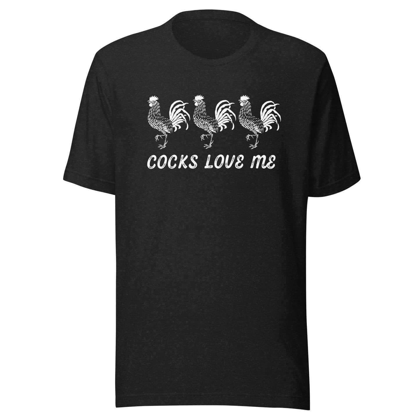 Cocks Love Me Unisex T-Shirt - Not Your Mama's Fave