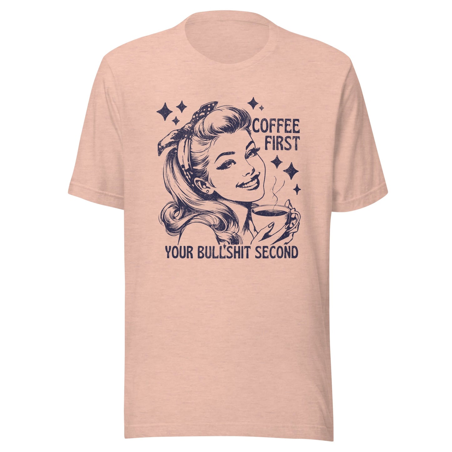 Coffee First Your Bullshit Second Unisex T-Shirt - Not Your Mama's Fave