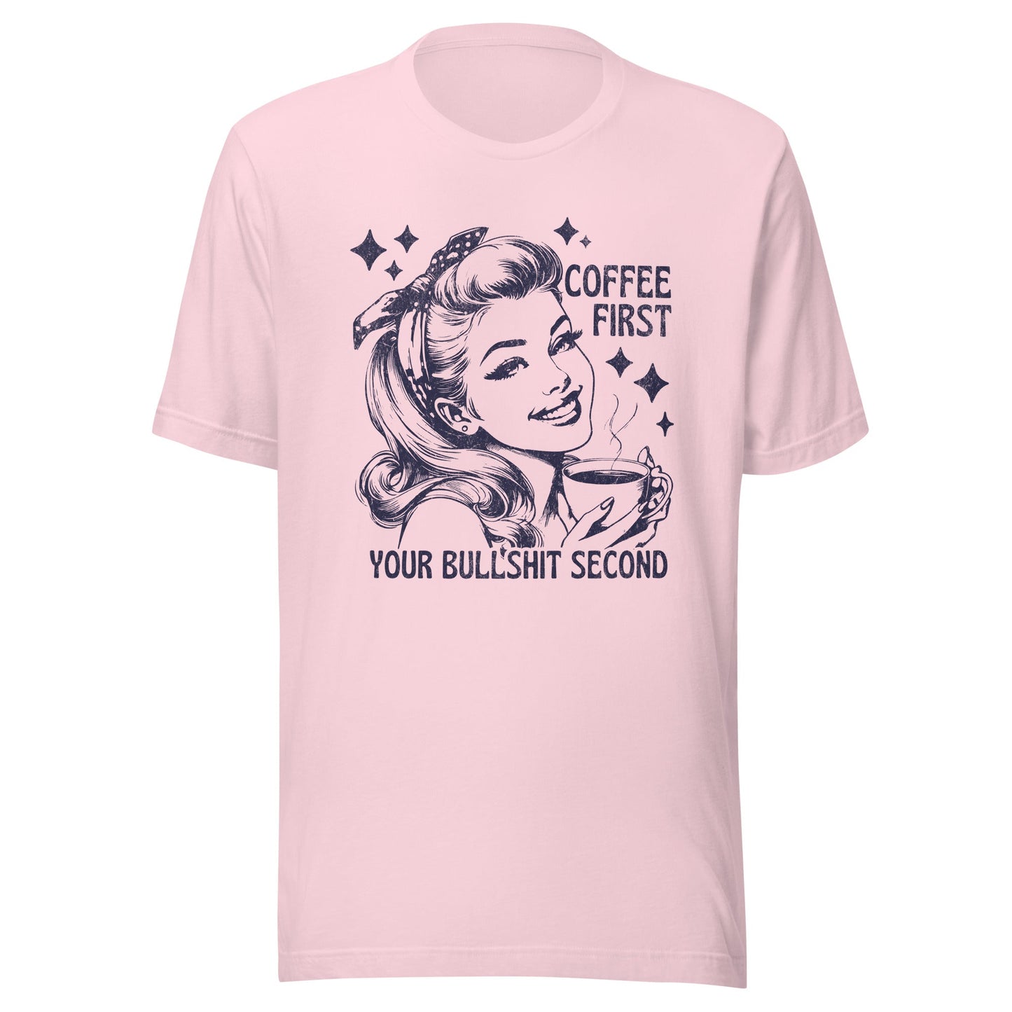 Coffee First Your Bullshit Second Unisex T-Shirt - Not Your Mama's Fave