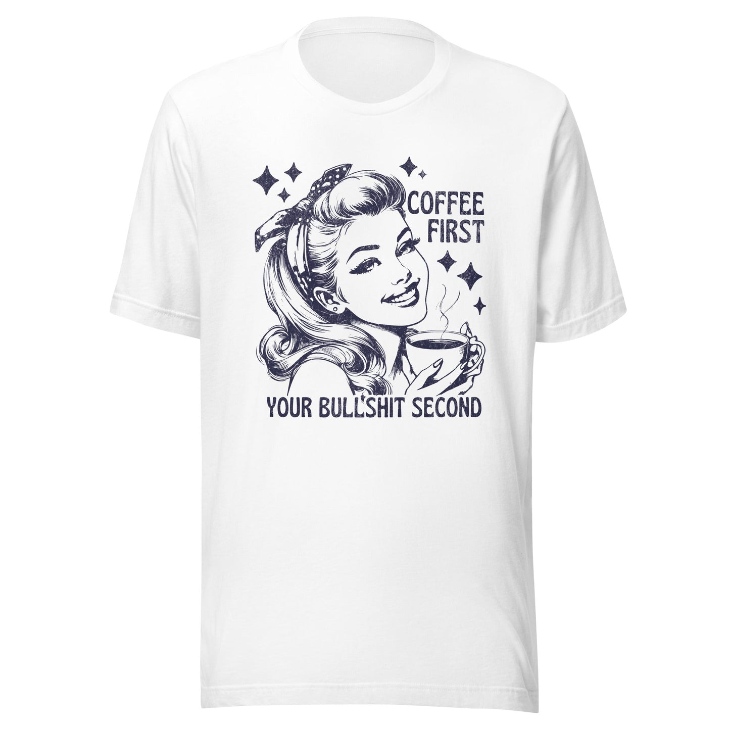 Coffee First Your Bullshit Second Unisex T-Shirt - Not Your Mama's Fave