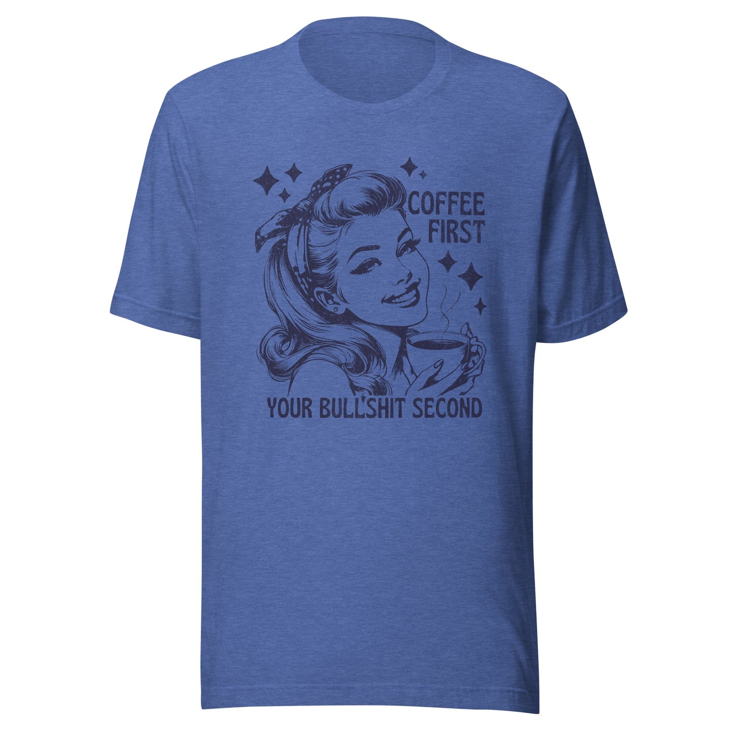 Coffee First Your Bullshit Second Unisex T-Shirt - Not Your Mama's Fave