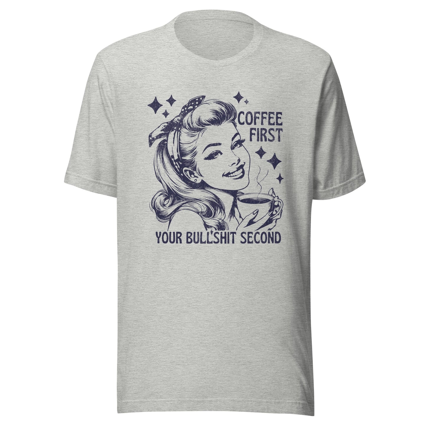 Coffee First Your Bullshit Second Unisex T-Shirt - Not Your Mama's Fave