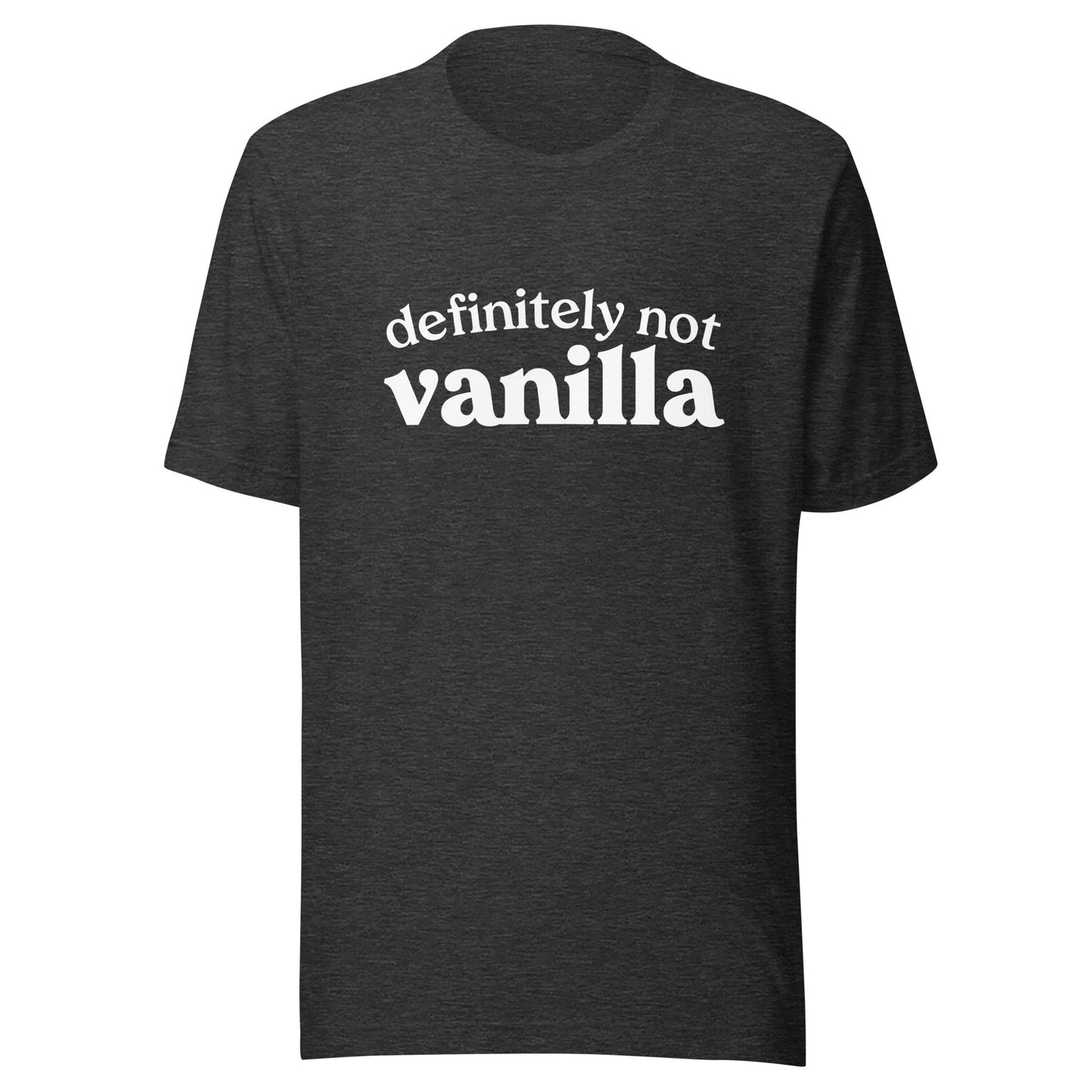 Definitely Not Vanilla Unisex T-Shirt - Not Your Mama's Fave