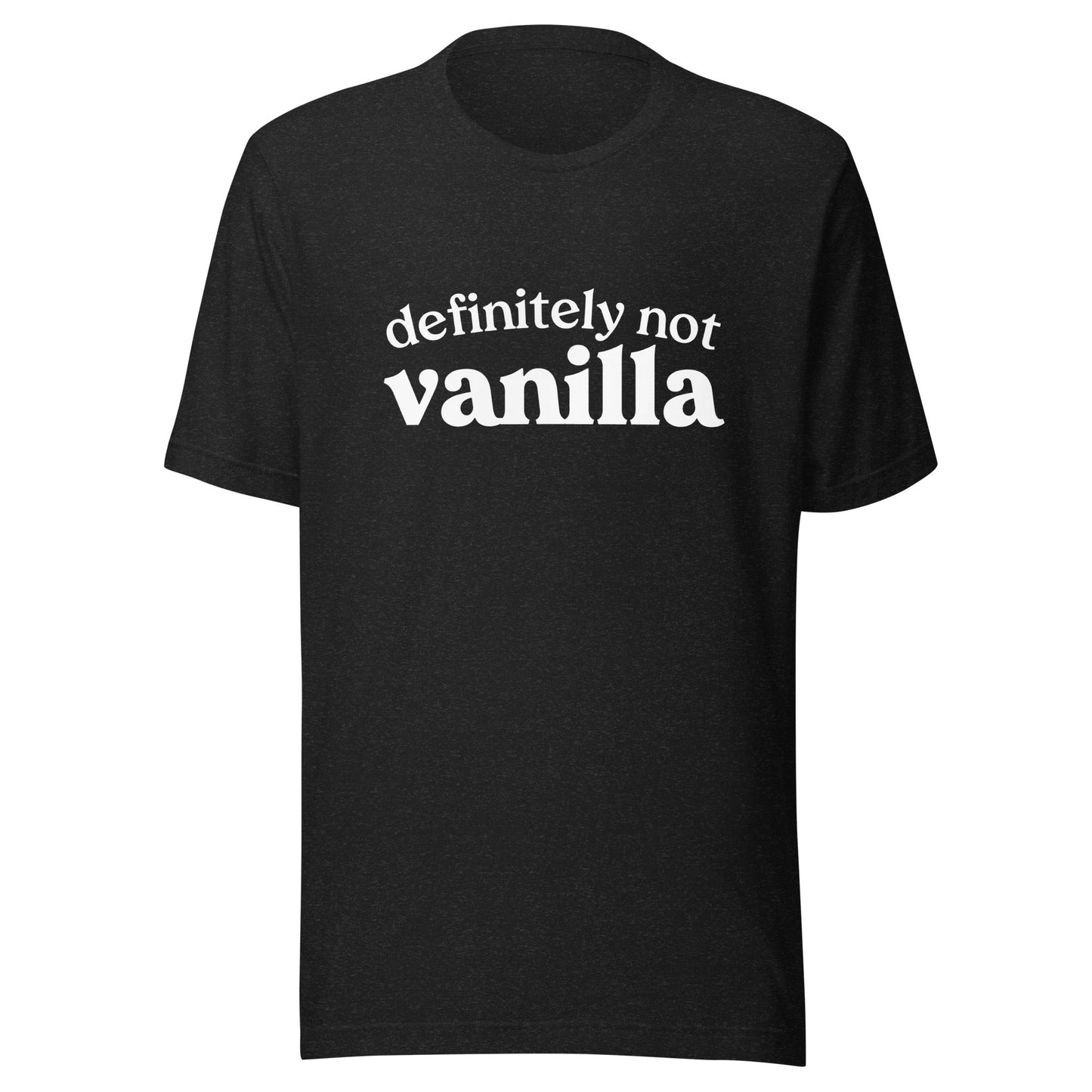 Definitely Not Vanilla Unisex T-Shirt - Not Your Mama's Fave