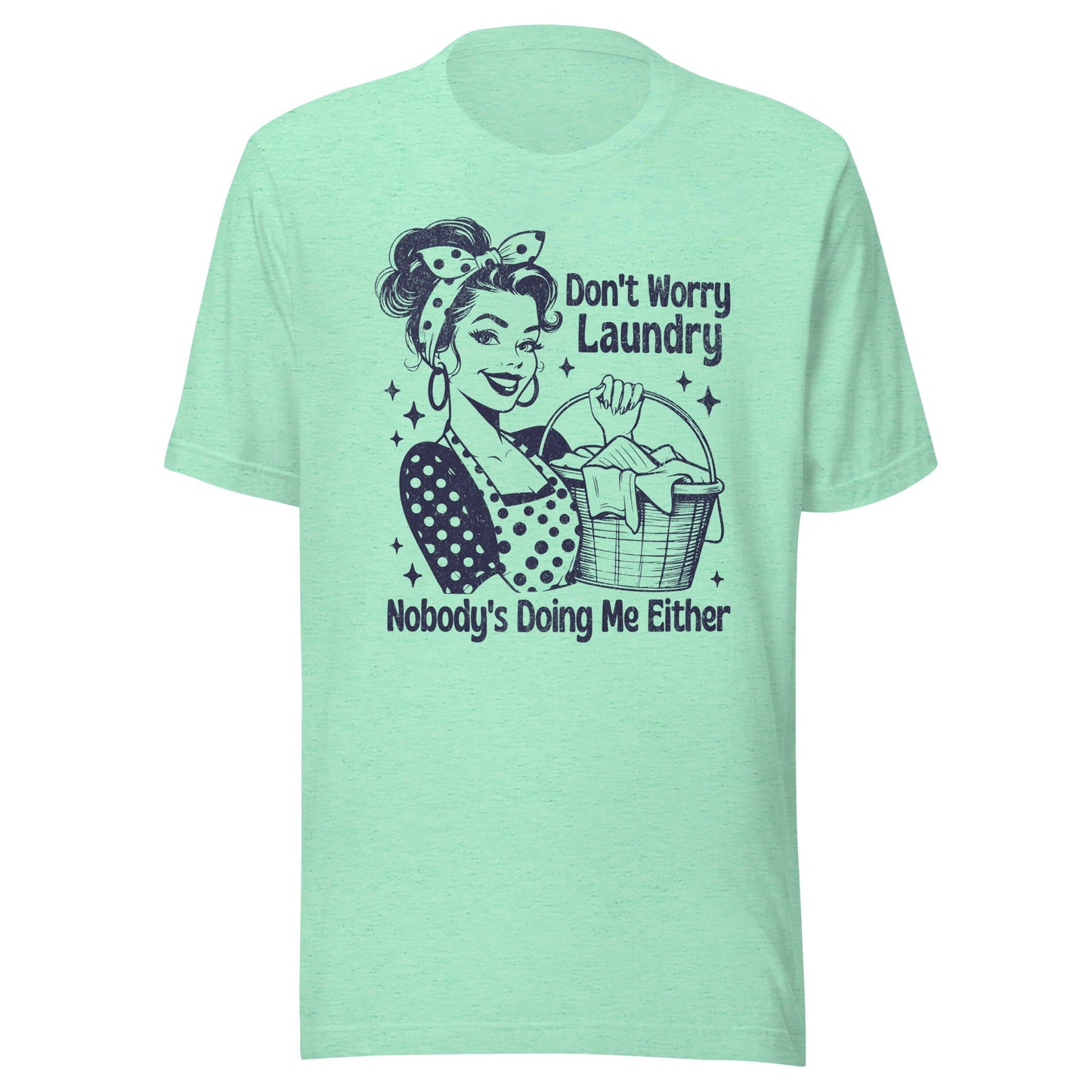 Don't Worry Laundry Nobody's Doing Me Either Unisex T-Shirt - Not Your Mama's Fave