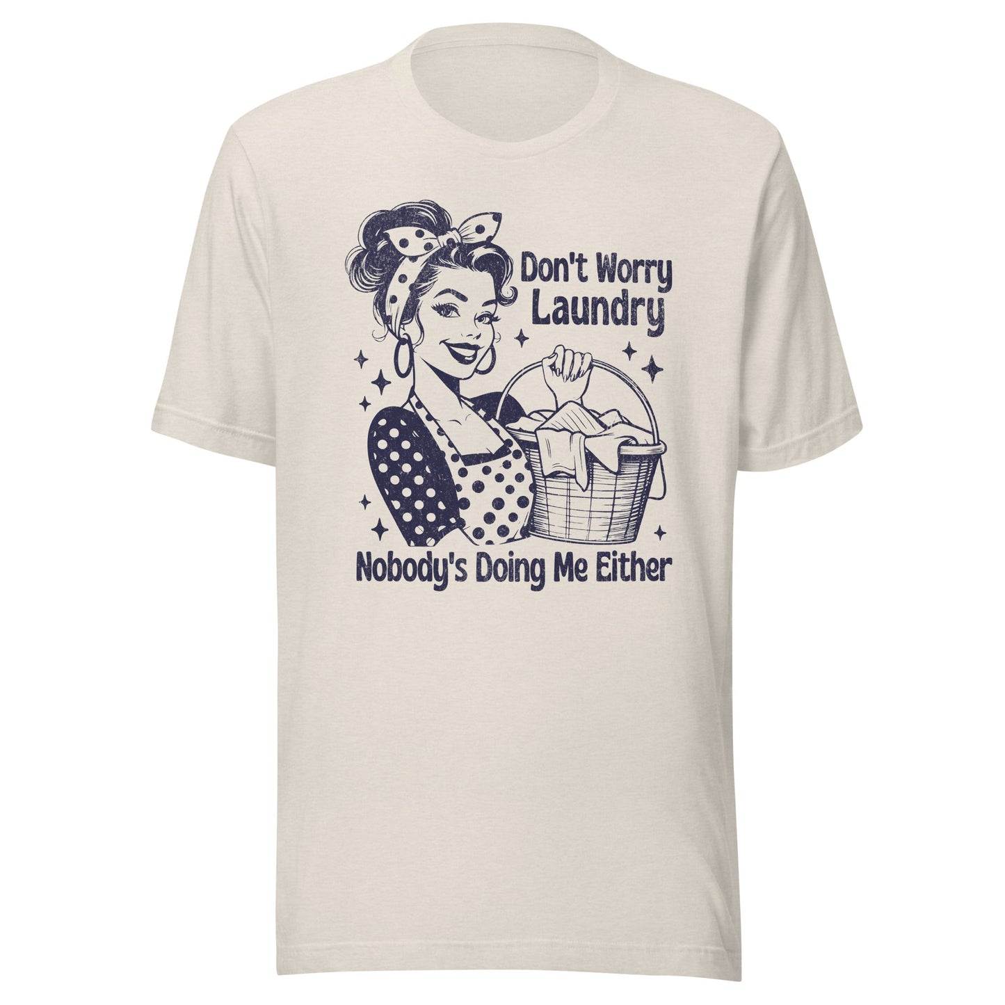 Don't Worry Laundry Nobody's Doing Me Either Unisex T-Shirt - Not Your Mama's Fave