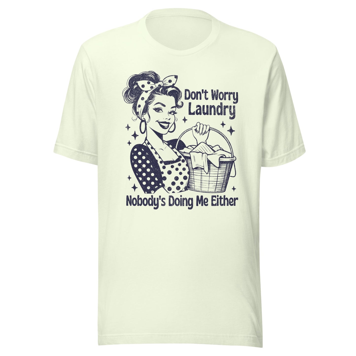 Don't Worry Laundry Nobody's Doing Me Either Unisex T-Shirt - Not Your Mama's Fave