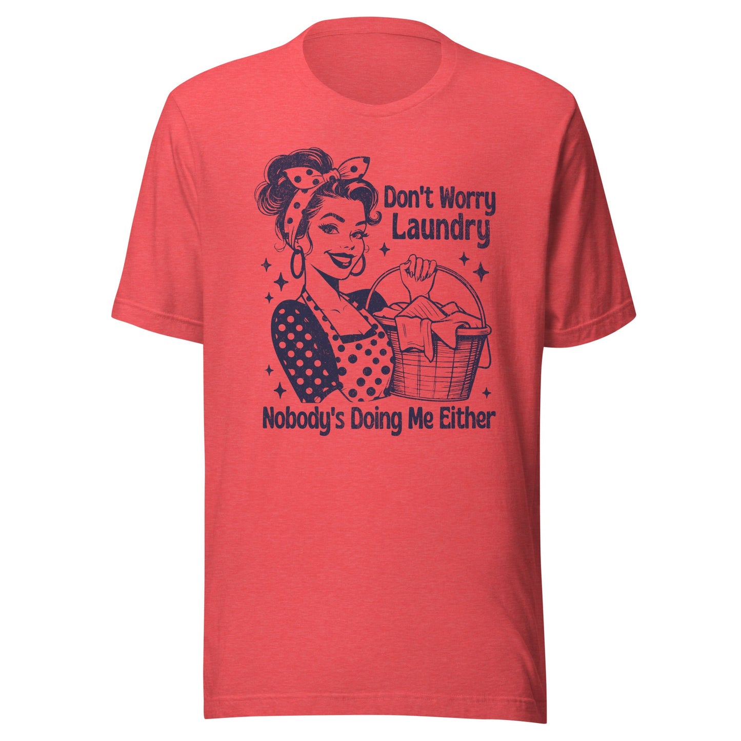 Don't Worry Laundry Nobody's Doing Me Either Unisex T-Shirt - Not Your Mama's Fave