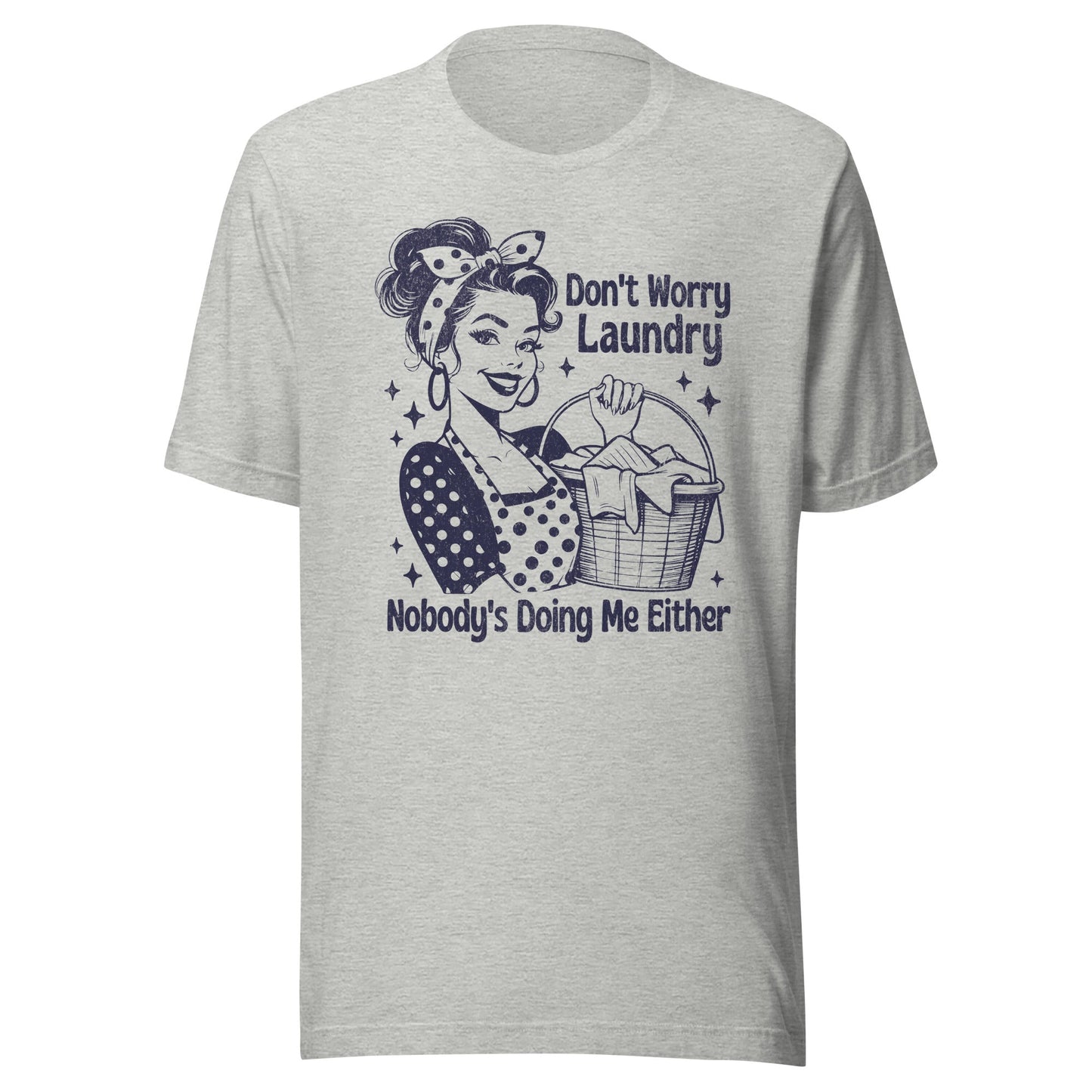 Don't Worry Laundry Nobody's Doing Me Either Unisex T-Shirt - Not Your Mama's Fave