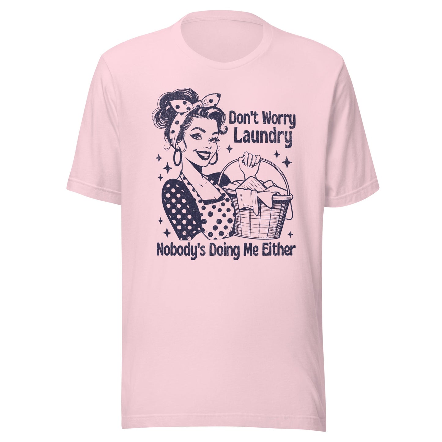 Don't Worry Laundry Nobody's Doing Me Either Unisex T-Shirt - Not Your Mama's Fave