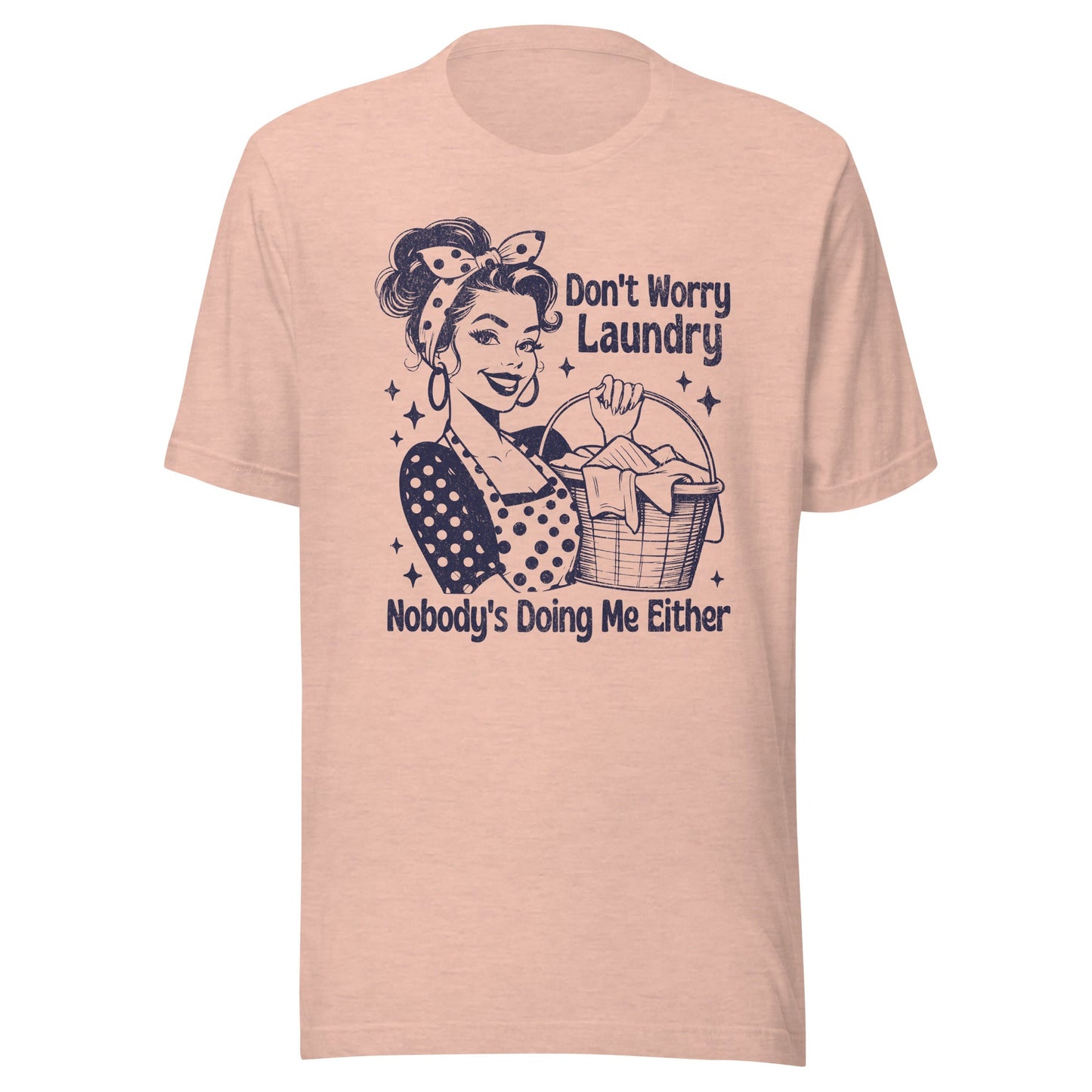 Don't Worry Laundry Nobody's Doing Me Either Unisex T-Shirt - Not Your Mama's Fave