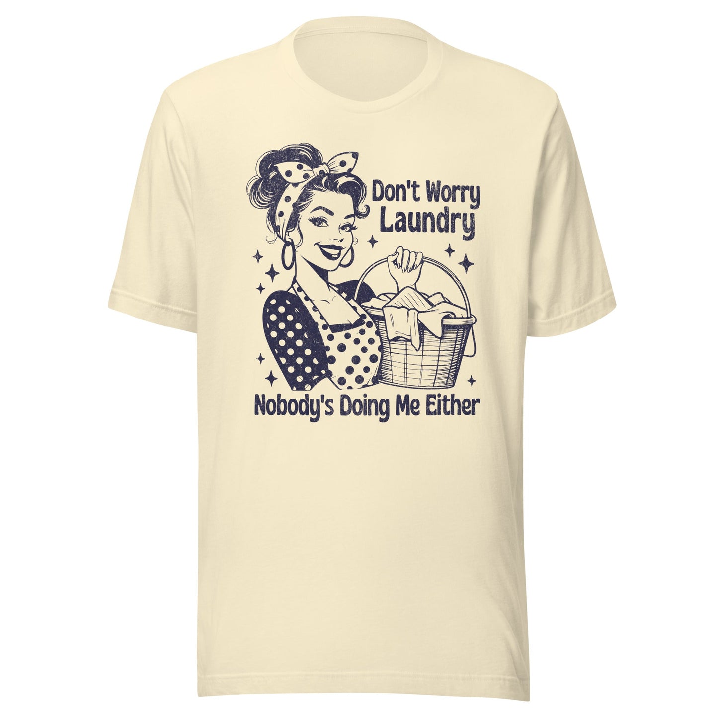 Don't Worry Laundry Nobody's Doing Me Either Unisex T-Shirt - Not Your Mama's Fave