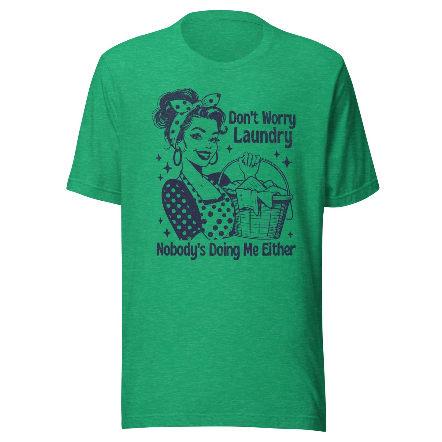 Don't Worry Laundry Nobody's Doing Me Either Unisex T-Shirt - Not Your Mama's Fave