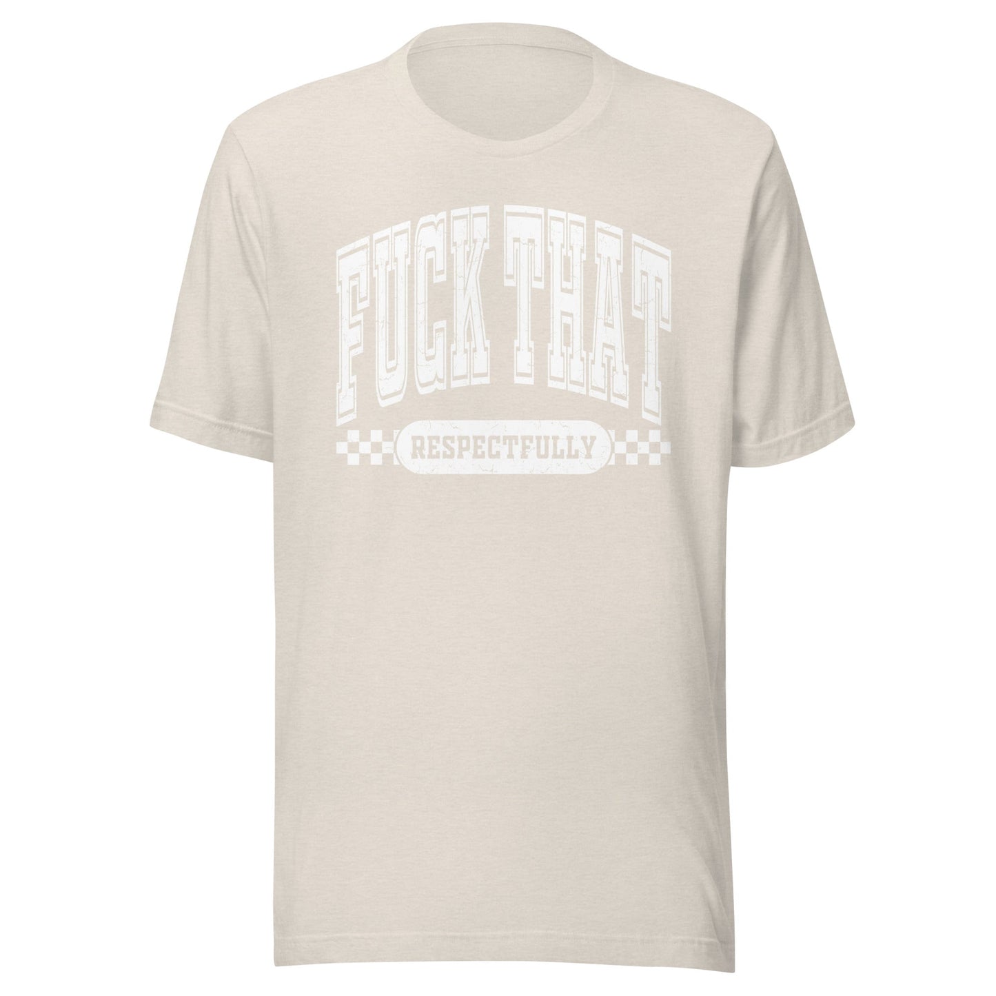 Fuck That Respectfully (White) Unisex T-Shirt - Not Your Mama's Fave