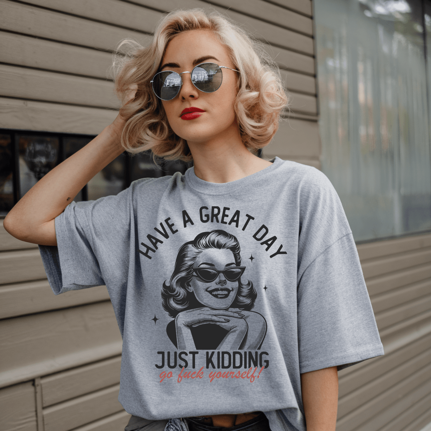 Have A Great Day Just Kidding Go Fuck Yourself Unisex T-Shirt - Not Your Mama's Fave