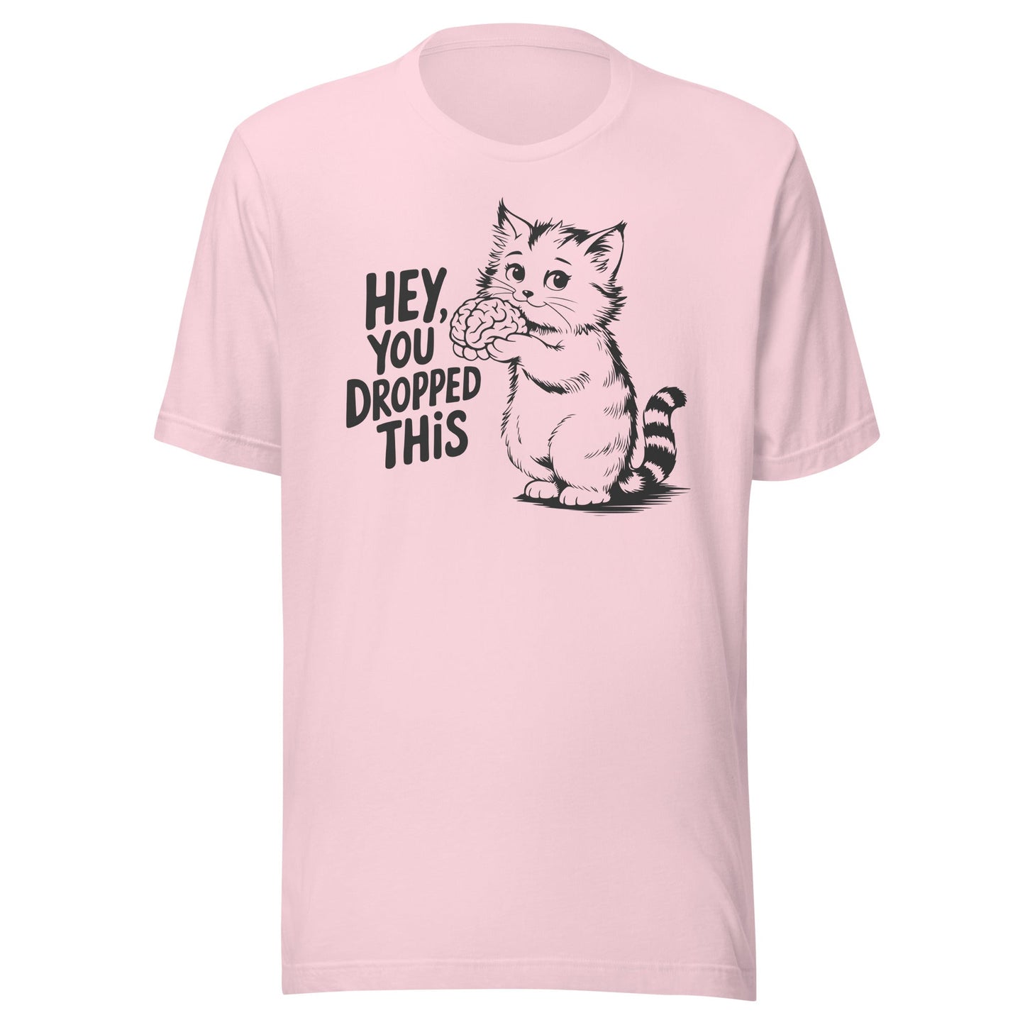 Hey You Dropped This Unisex T-Shirt - Not Your Mama's Fave
