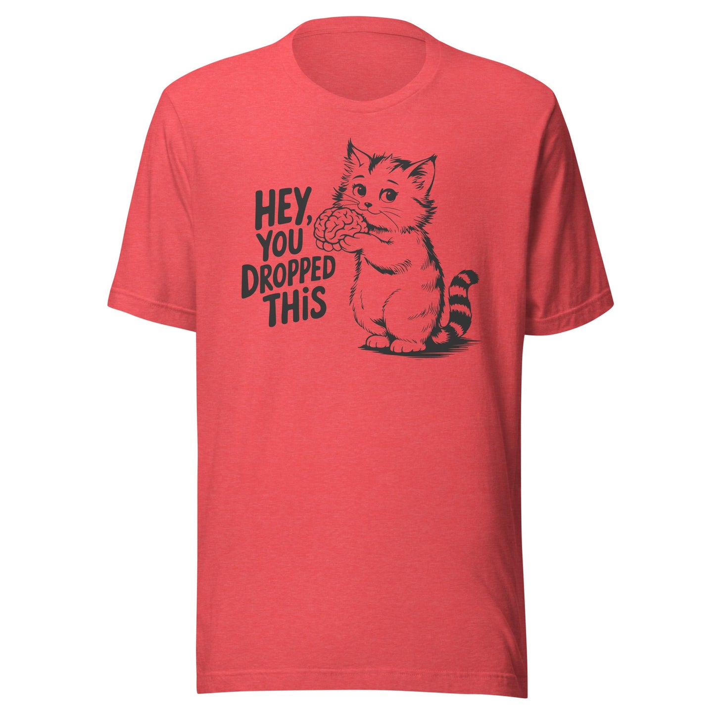 Hey You Dropped This Unisex T-Shirt - Not Your Mama's Fave