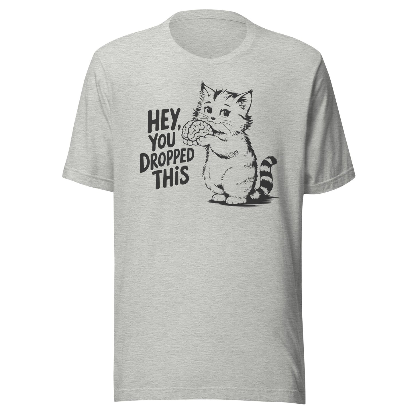 Hey You Dropped This Unisex T-Shirt - Not Your Mama's Fave