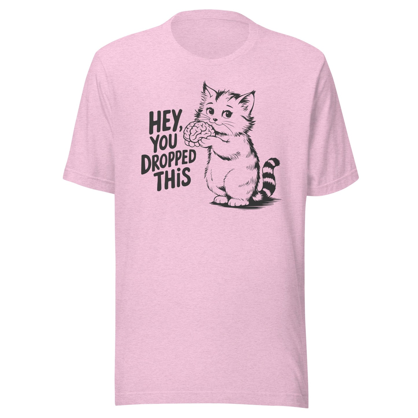 Hey You Dropped This Unisex T-Shirt - Not Your Mama's Fave