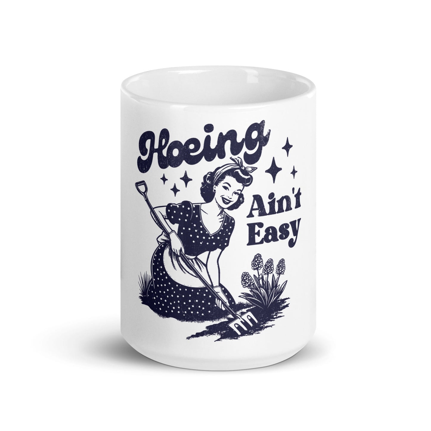 Hoeing Ain't Easy Coffee Mug - Not Your Mama's Fave