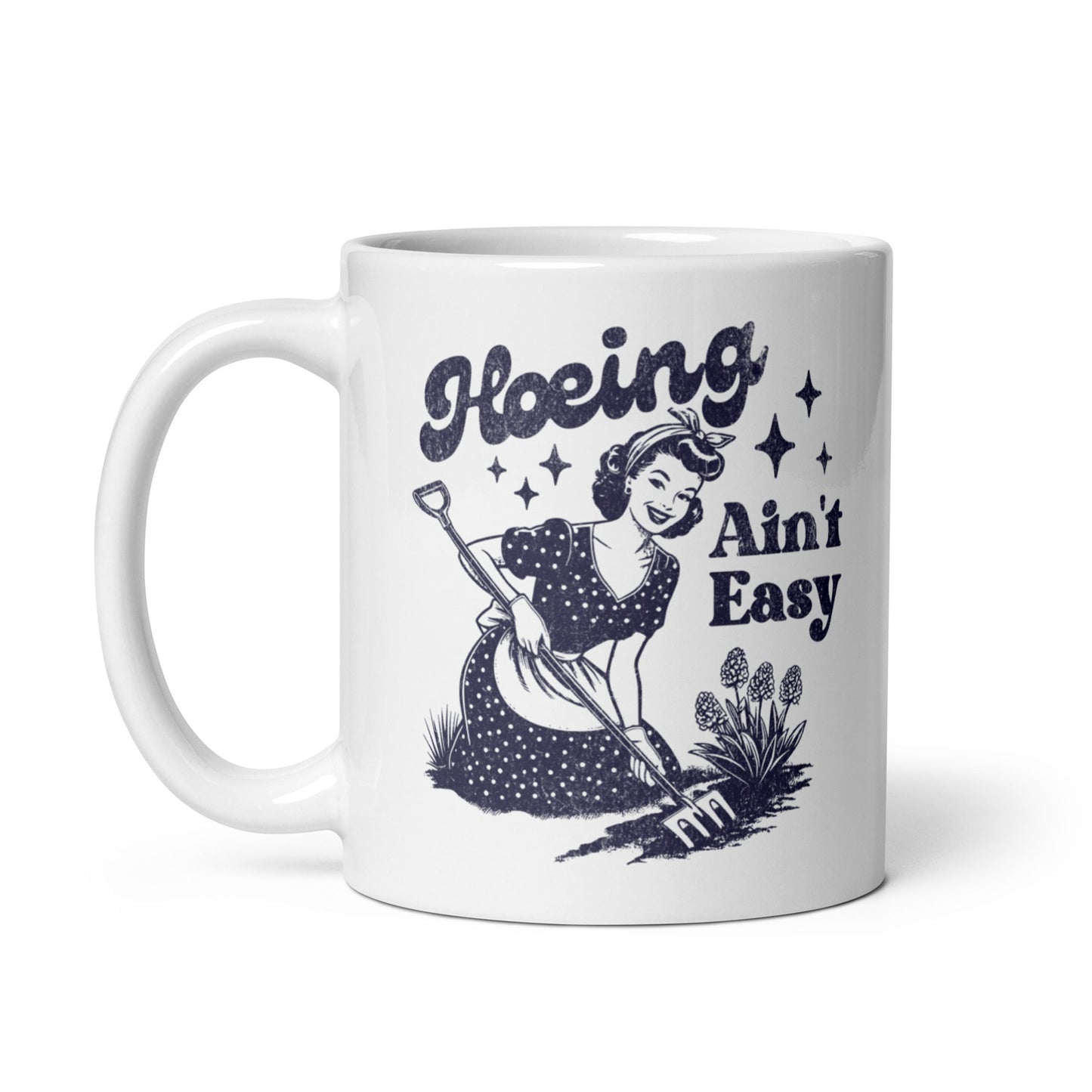 Hoeing Ain't Easy Coffee Mug - Not Your Mama's Fave