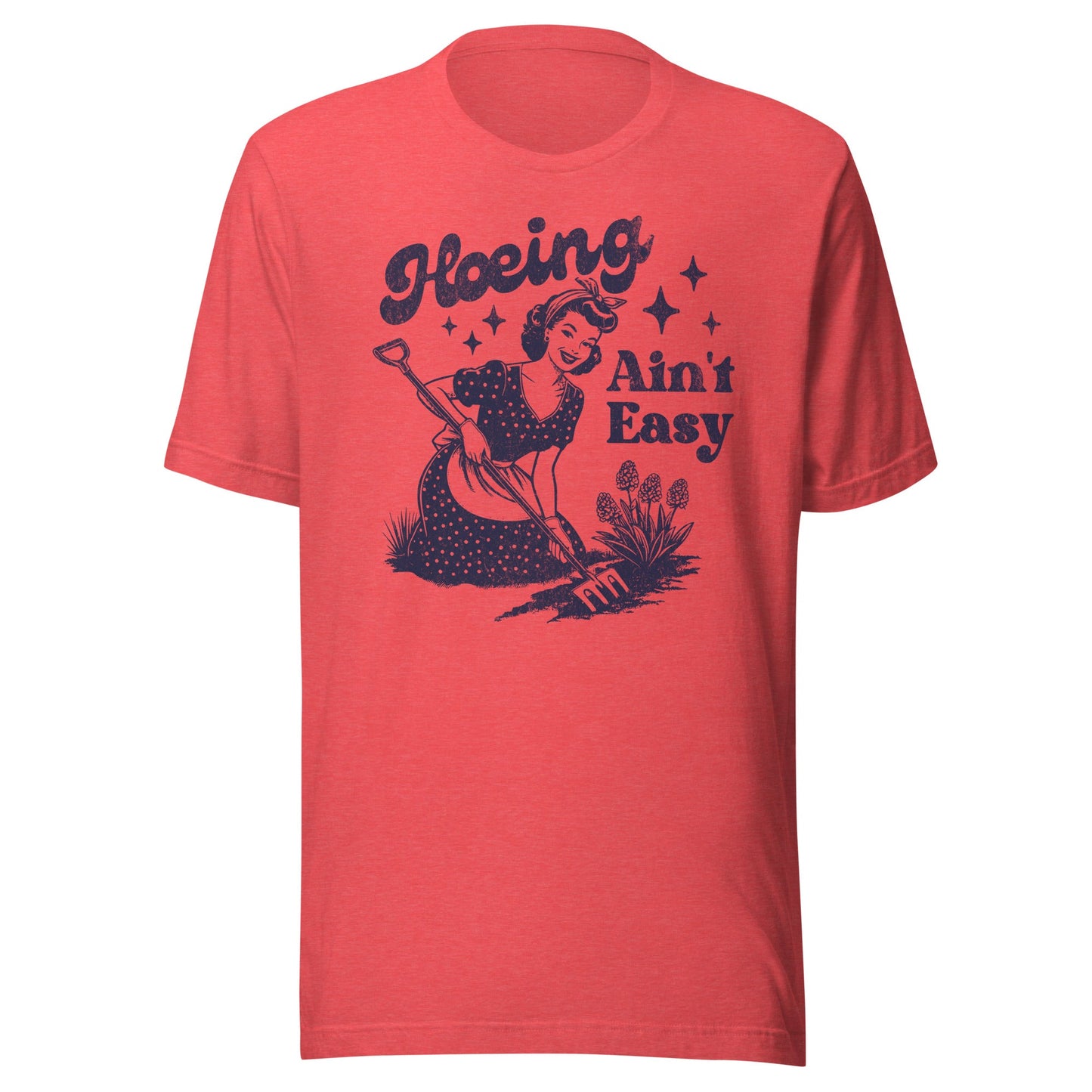 Hoeing Ain't Easy Unisex T-Shirt - Not Your Mama's Fave