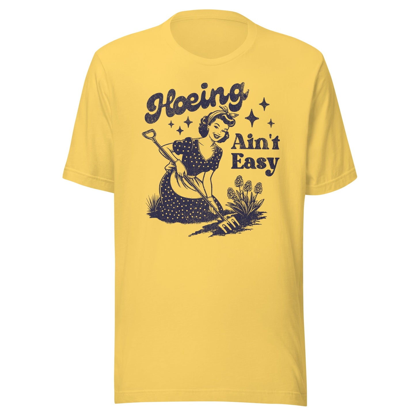 Hoeing Ain't Easy Unisex T-Shirt - Not Your Mama's Fave