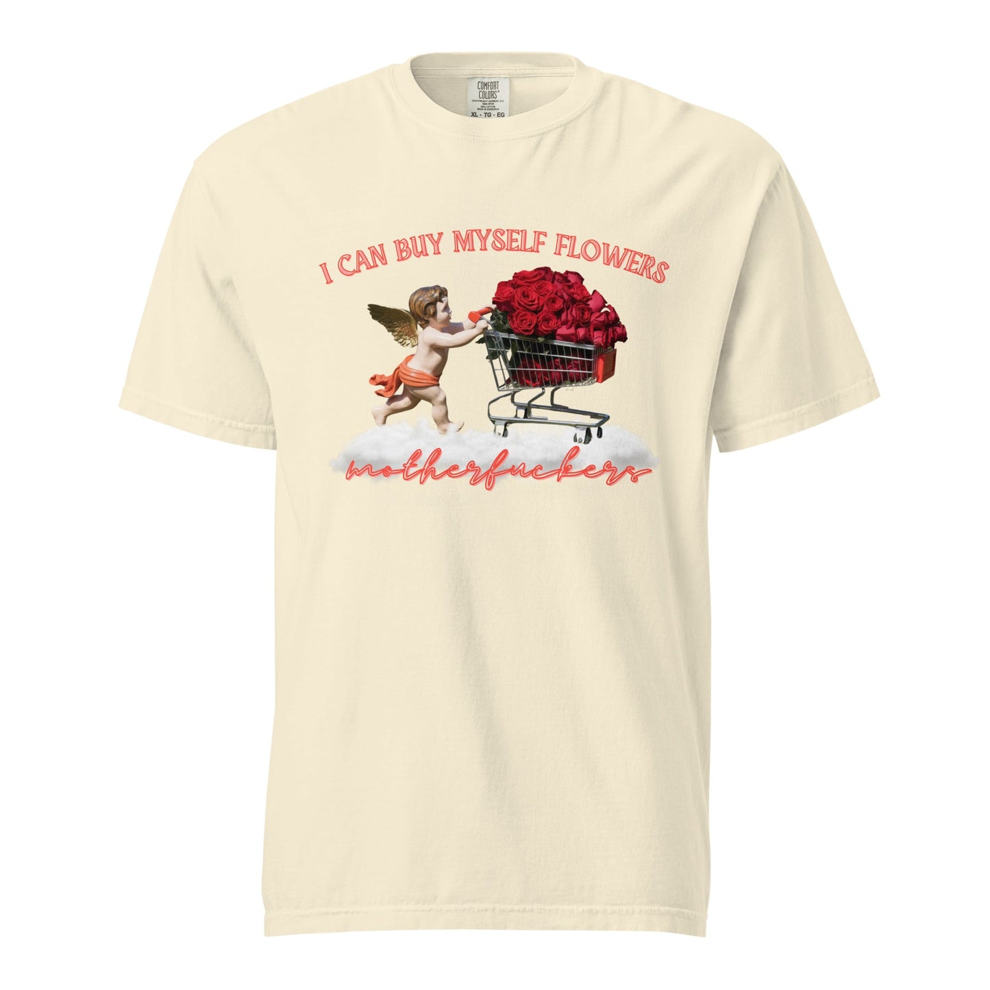 I Can Buy Myself Flowers Unisex Garment - Dyed Heavyweight T-Shirt - Not Your Mama's Fave