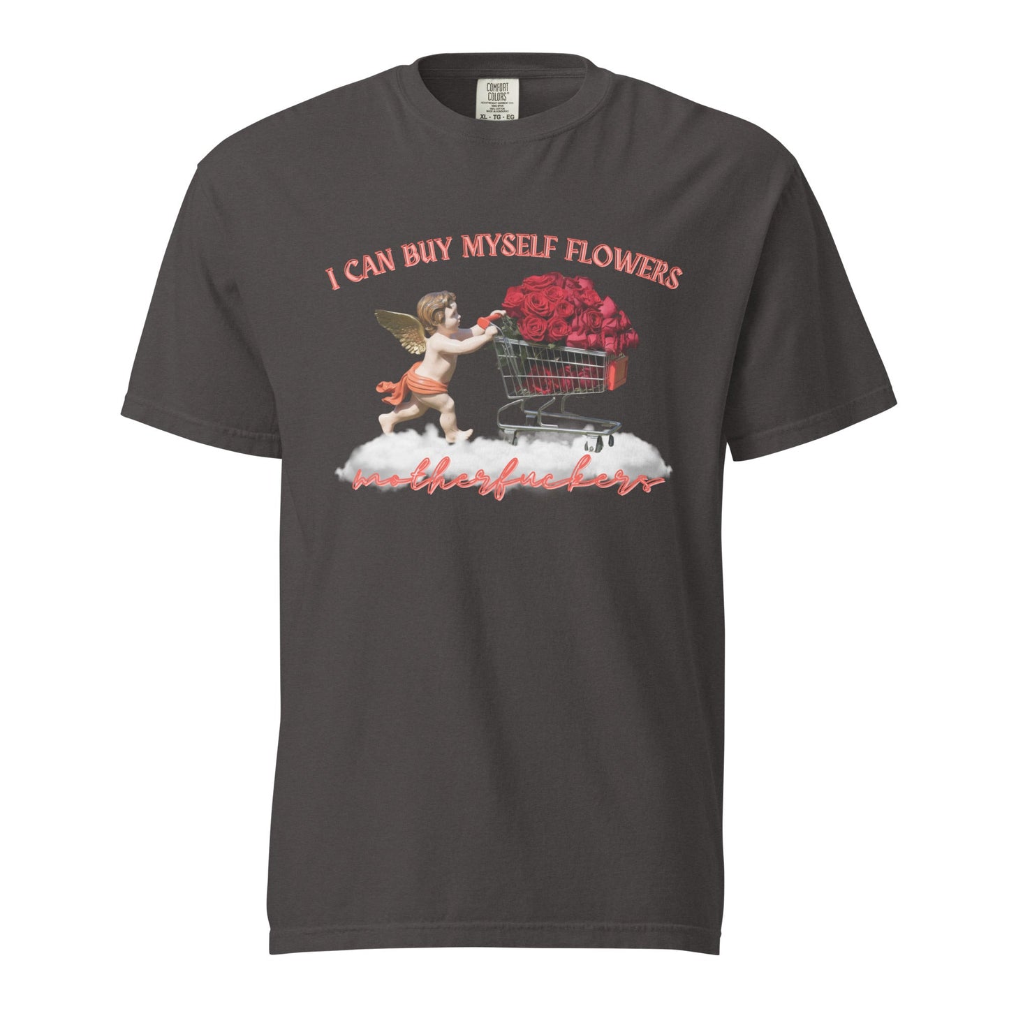 I Can Buy Myself Flowers Unisex Garment - Dyed Heavyweight T-Shirt - Not Your Mama's Fave