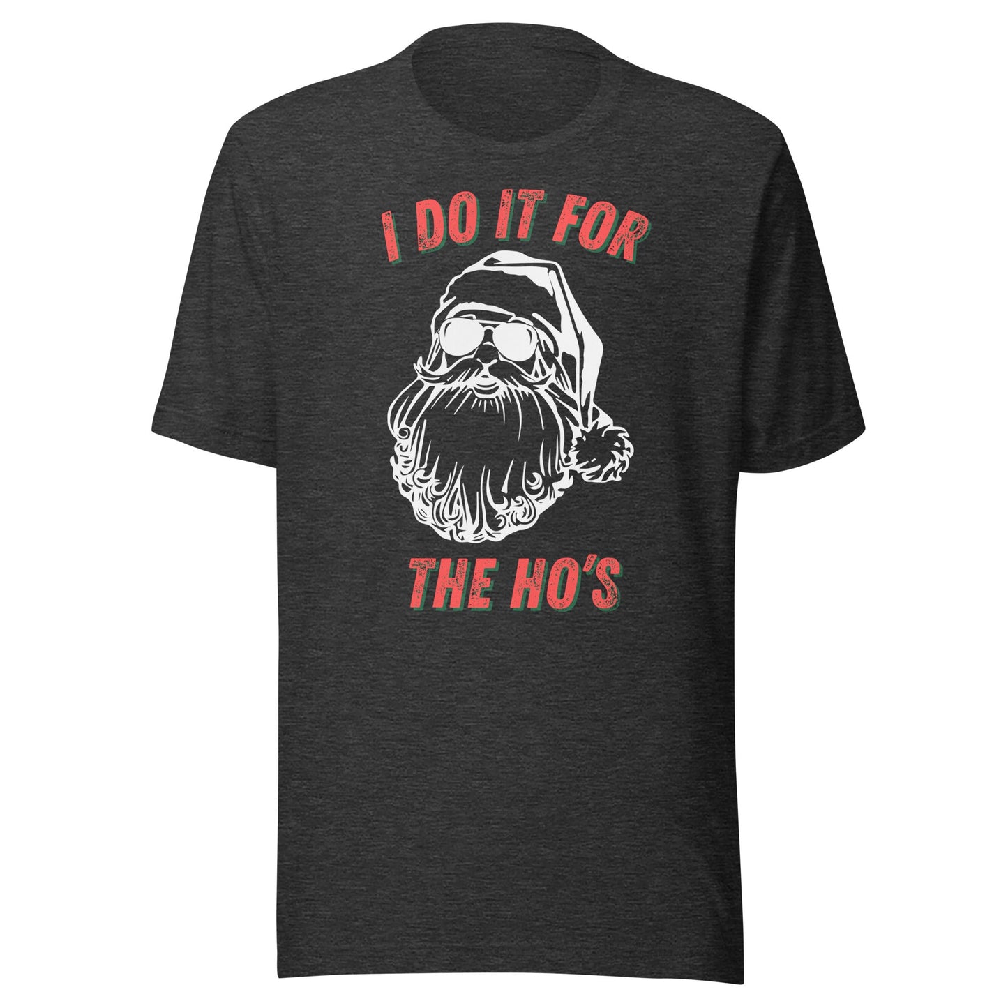 I Do It For The Ho's Unisex T-Shirt - Not Your Mama's Fave