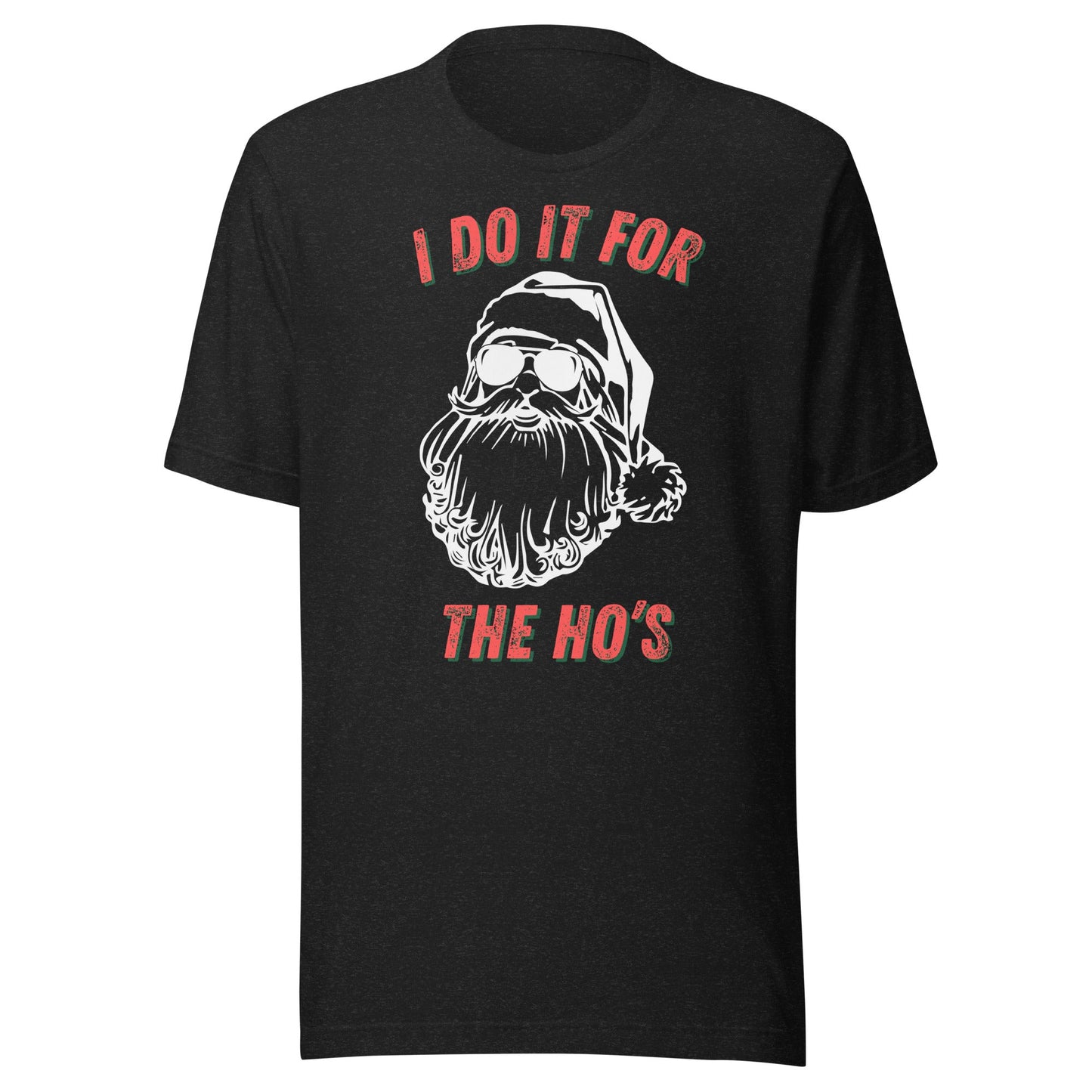 I Do It For The Ho's Unisex T-Shirt - Not Your Mama's Fave