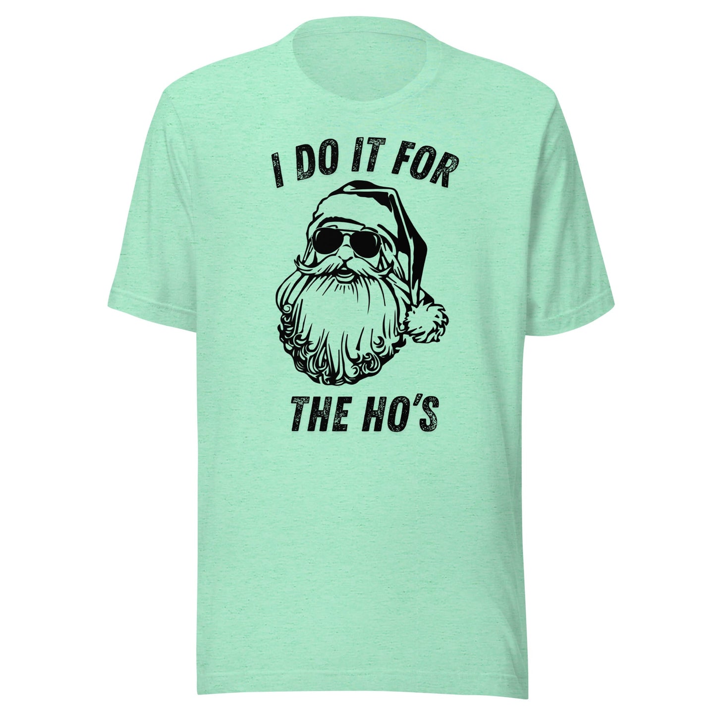 I Do It For The Ho's Unisex T-Shirt - Not Your Mama's Fave