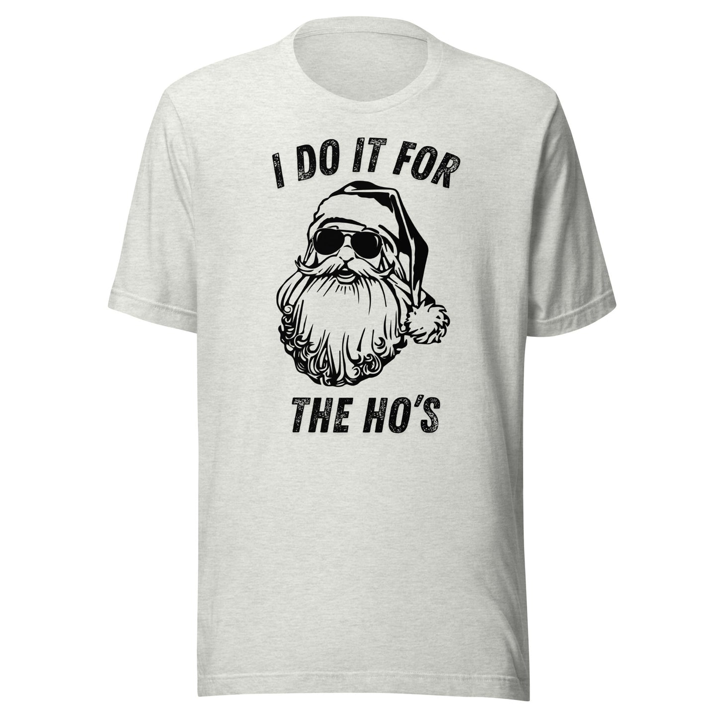 I Do It For The Ho's Unisex T-Shirt - Not Your Mama's Fave