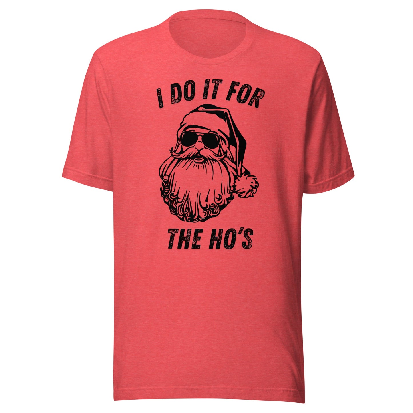 I Do It For The Ho's Unisex T-Shirt - Not Your Mama's Fave