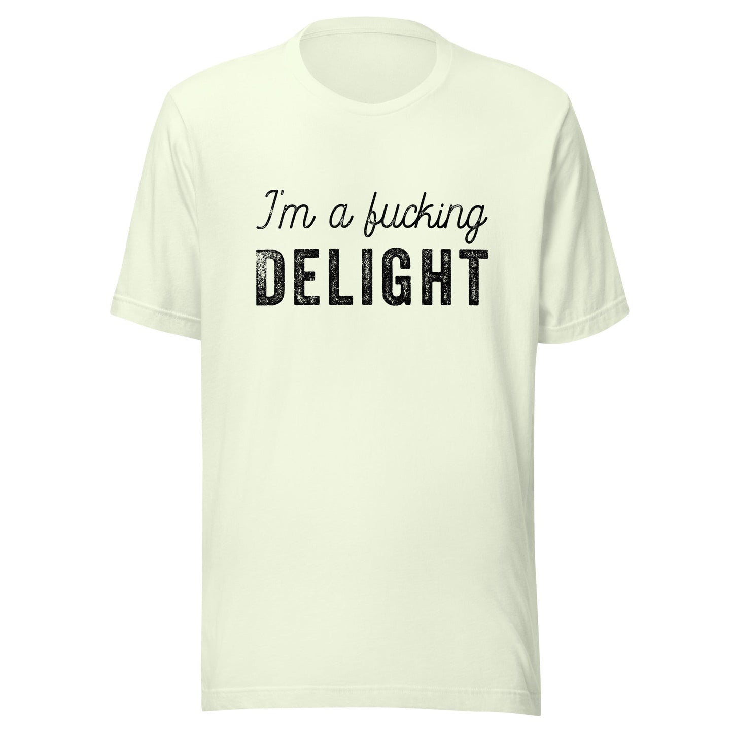 I'm a Fucking Delight Unisex T-Shirt - Not Your Mama's Fave