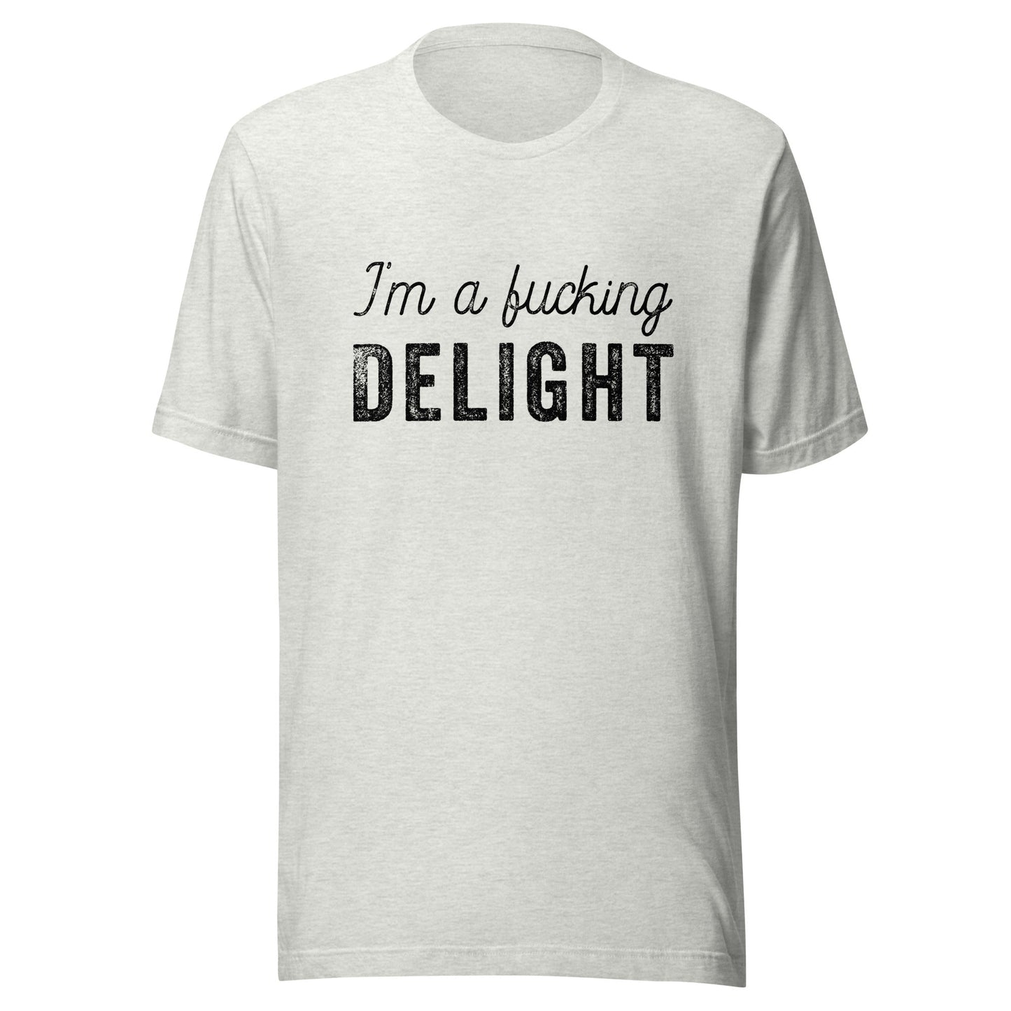 I'm a Fucking Delight Unisex T-Shirt - Not Your Mama's Fave