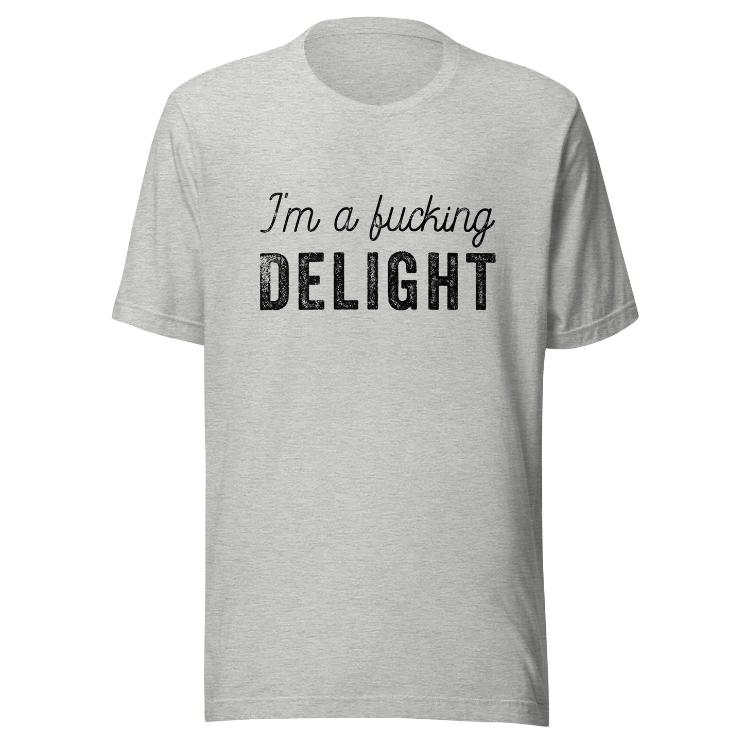 I'm a Fucking Delight Unisex T-Shirt - Not Your Mama's Fave