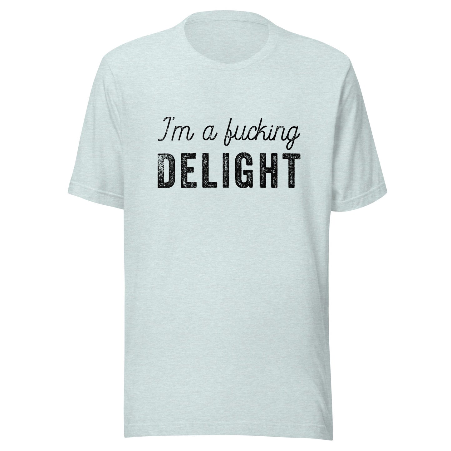 I'm a Fucking Delight Unisex T-Shirt - Not Your Mama's Fave