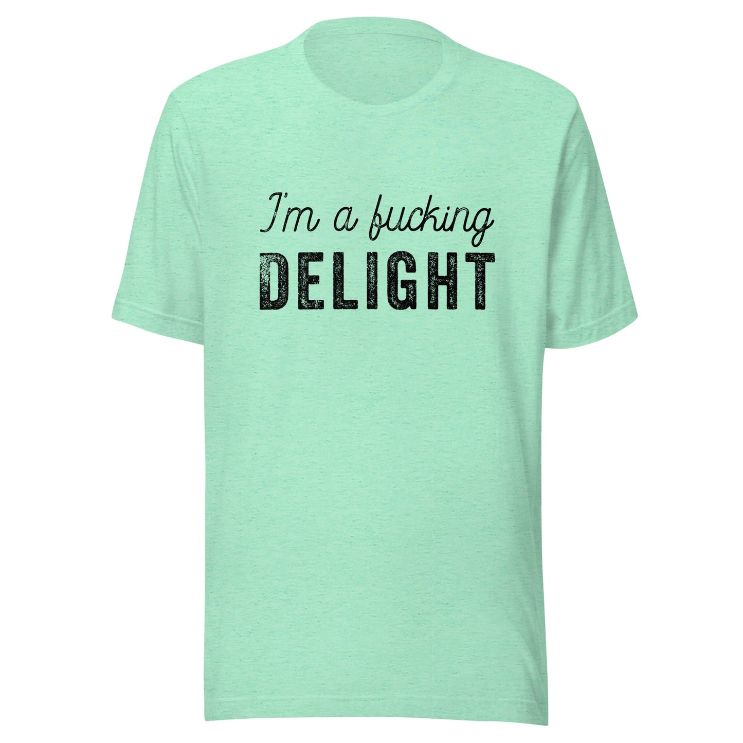 I'm a Fucking Delight Unisex T-Shirt - Not Your Mama's Fave