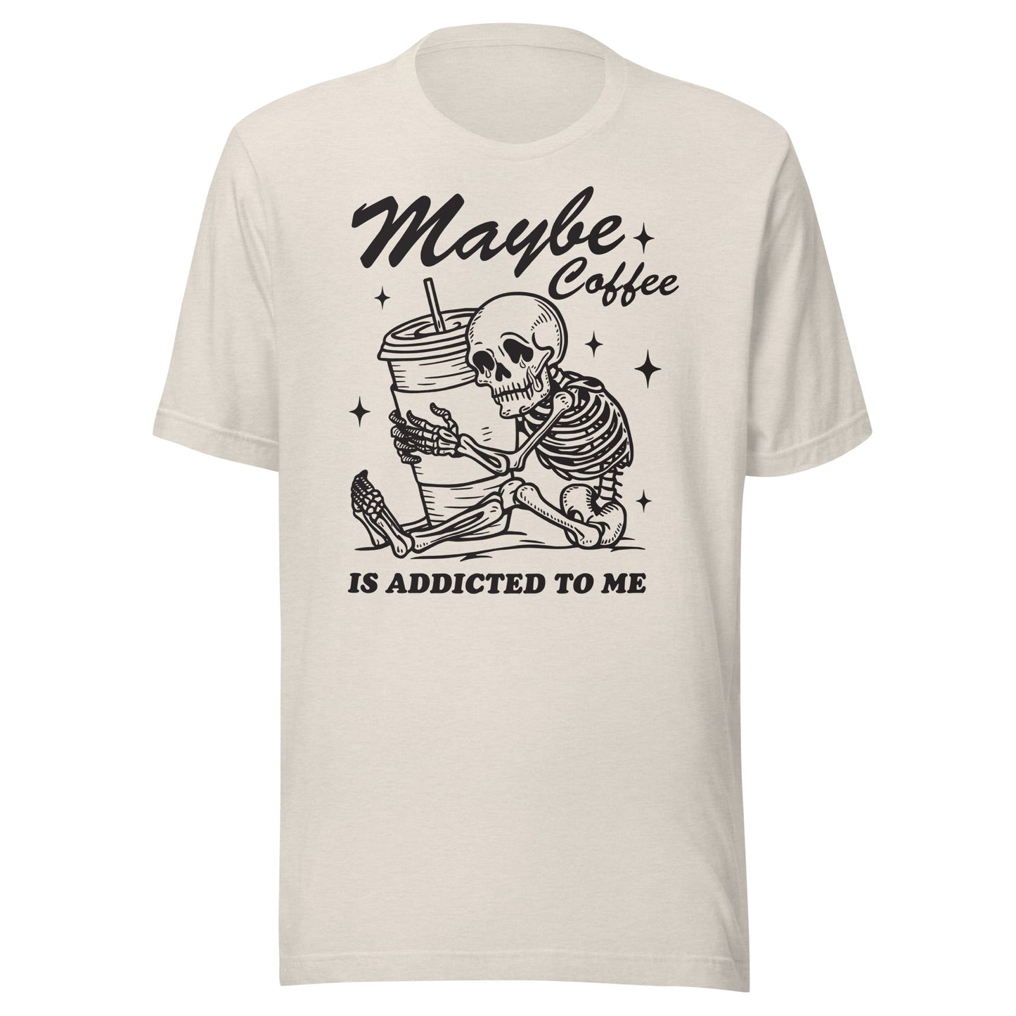 Maybe Coffee Is Addicted To Me (Black) Unisex T-Shirt - Not Your Mama's Fave