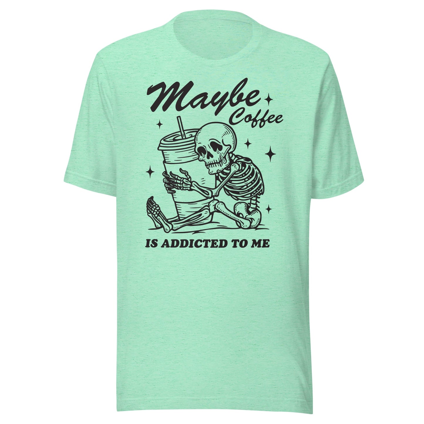 Maybe Coffee Is Addicted To Me (Black) Unisex T-Shirt - Not Your Mama's Fave