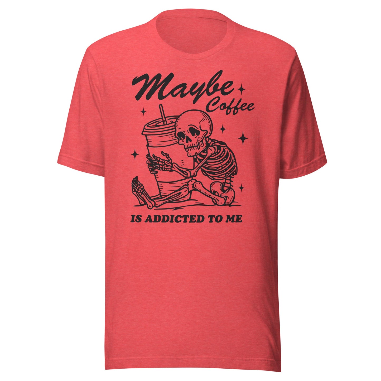 Maybe Coffee Is Addicted To Me (Black) Unisex T-Shirt - Not Your Mama's Fave