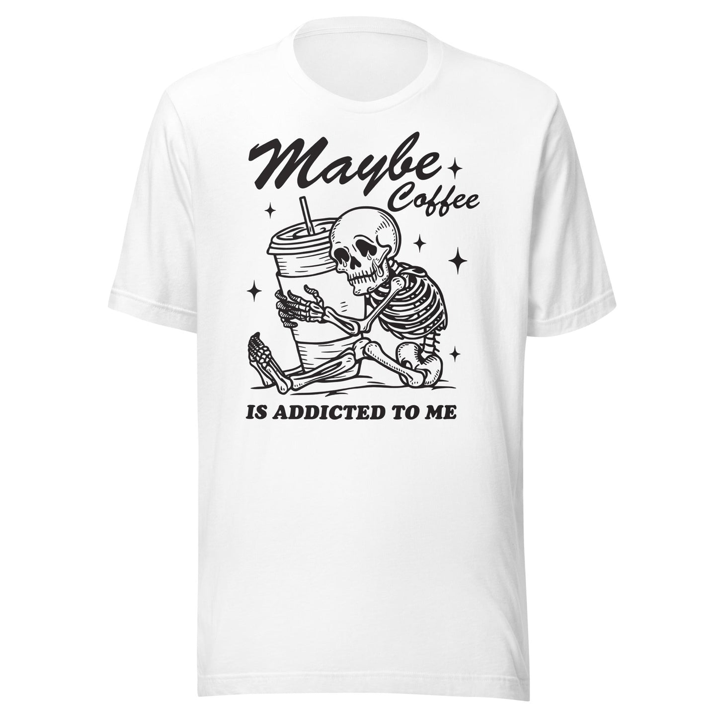 Maybe Coffee Is Addicted To Me (Black) Unisex T-Shirt - Not Your Mama's Fave