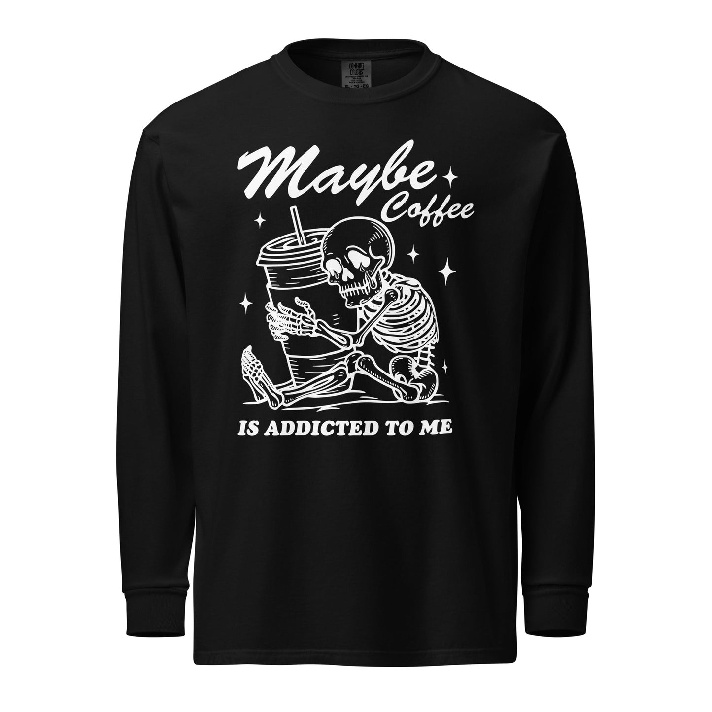 Maybe Coffee Is Addicted To Me (White) Comfort Colors Long - Sleeve Shirt - Not Your Mama's Fave